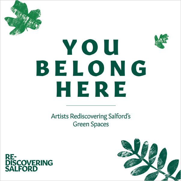 The cover of the You Belong Here brochure. The cover is white with green leaves and green text reading: You Belong Here, Artists Rediscovering Salford's Green Spaces, Re-Discovering Salford.